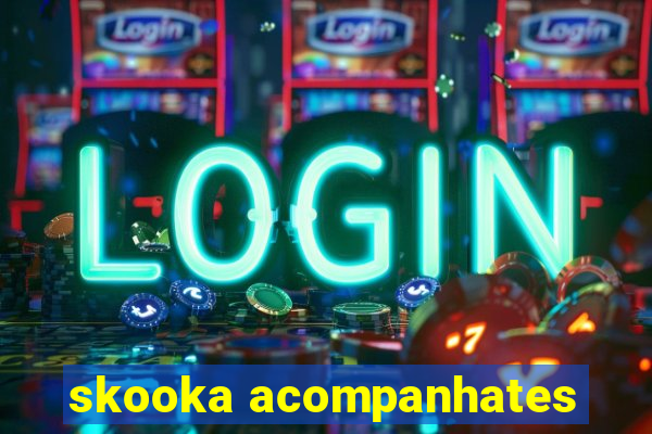 skooka acompanhates